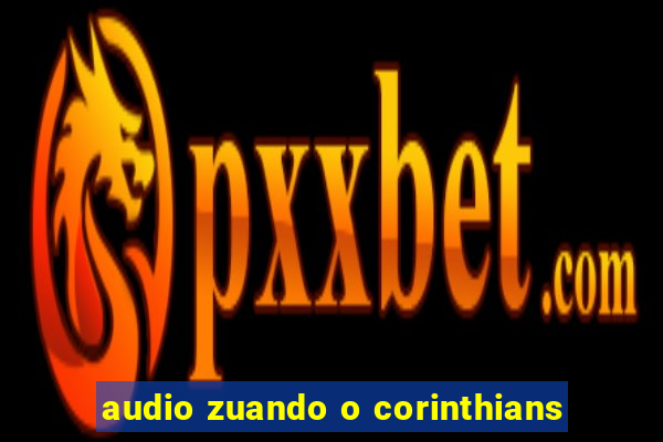 audio zuando o corinthians